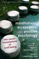 Mindfulness, akceptace a pozitivní psychologie: Sedm základů dobré pohody - Mindfulness, Acceptance, and Positive Psychology: The Seven Foundations of Well-Being