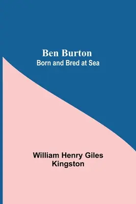 Ben Burton: Burton: Born And Bred At Sea (Narozen a vychován na moři) - Ben Burton: Born And Bred At Sea