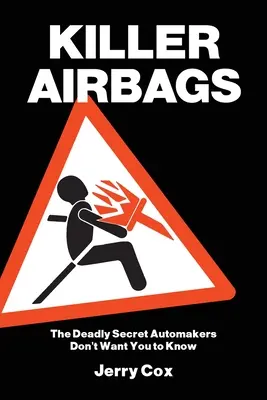 Vražedné airbagy: Smrtící tajemství, o kterém výrobci automobilů nechtějí, abyste věděli - Killer Airbags: The Deadly Secret Automakers Don't Want You to Know