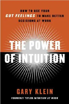 Síla intuice: Intuice: Jak využívat vnitřní pocity k lepšímu rozhodování v práci? - The Power of Intuition: How to Use Your Gut Feelings to Make Better Decisions at Work