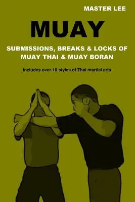 Muay: Podání, zlomy a zámky Muay Thai a Muay Boran - Muay: Submissions, Breaks & Locks of Muay Thai & Muay Boran