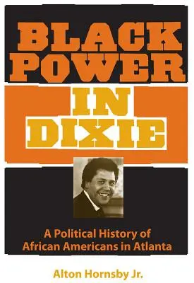 Black Power in Dixie: Politické dějiny Afroameričanů v Atlantě - Black Power in Dixie: A Political History of African Americans in Atlanta