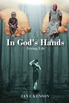 V Božích rukou: Život v rukou - In God's Hands: Living Life