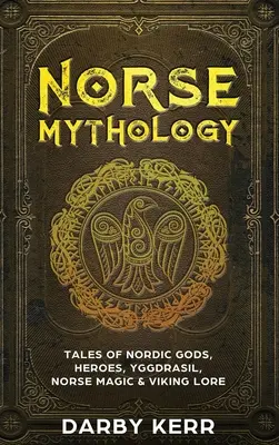 Severská mytologie: Příběhy severských bohů, hrdinů, Yggdrasilu, severské magie a vikingských pověstí. - Norse Mythology: Tales of Nordic Gods, Heroes, Yggdrasil, Norse Magic & Viking Lore
