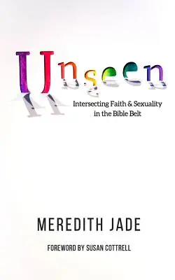 Nevídané: Křížení víry a sexuality v biblickém pásu - Unseen: Intersecting Faith & Sexuality in the Bible Belt