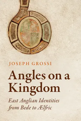 Úhly pohledu na království: Anglické identity od Bedy po Lfrica - Angles on a Kingdom: East Anglian Identities from Bede to Lfric