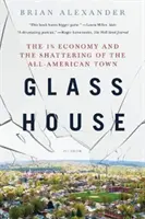 Skleněný dům: Skleněný dům: 1% ekonomika a rozpad amerického města - Glass House: The 1% Economy and the Shattering of the All-American Town
