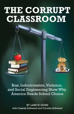 Zkažená třída: Proč Amerika potřebuje volbu školy: Předsudky, indoktrinace, násilí a sociální inženýrství. - The Corrupt Classroom: Bias, Indoctrination, Violence and Social Engineering Show Why America Needs School Choice