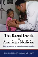 Rasové rozdíly v americké medicíně: Černošští lékaři a boj za spravedlnost ve zdravotnictví - Racial Divide in American Medicine: Black Physicians and the Struggle for Justice in Health Care