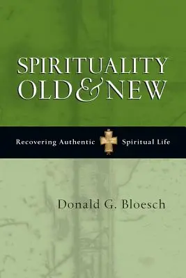 Spiritualita stará a nová: Obnovení autentického duchovního života - Spirituality Old & New: Recovering Authentic Spiritual Life