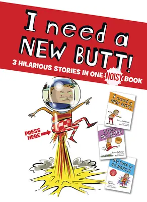 Potřebuji nový zadek!, Zlomil jsem si zadek!, Můj zadek je tak hlučný!: Tři veselé příběhy v jedné hlučné knize. - I Need a New Butt!, I Broke My Butt!, My Butt Is So Noisy!: 3 Hilarious Stories in One Noisy Book
