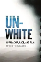 Unwhite: Appalači, rasa a film - Unwhite: Appalachia, Race, and Film
