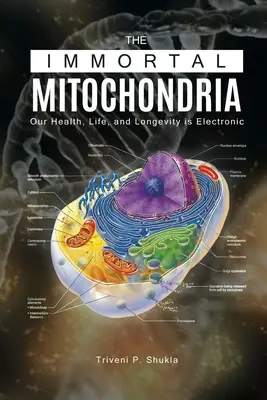 Nesmrtelné mitochondrie: Naše zdraví, život a dlouhověkost je elektronická záležitost - The Immortal Mitochondria: Our Health, Life, and Longevity is Electronic