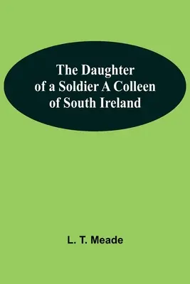 The Daughter Of A Soldier A Colleen Of South Ireland (Dcera vojáka) - The Daughter Of A Soldier A Colleen Of South Ireland