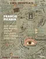 Francis Picabia: Naše hlava je kulatá, takže naše myšlenky mohou měnit směr. - Francis Picabia: Our Heads Are Round So Our Thoughts Can Change Direction