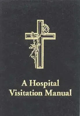 Příručka pro návštěvy v nemocnici - A Hospital Visitation Manual
