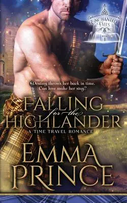 Falling for the Highlander: (Enchanted Falls Trilogy, Book 1) - Falling for the Highlander: A Time Travel Romance (Enchanted Falls Trilogy, Book 1)