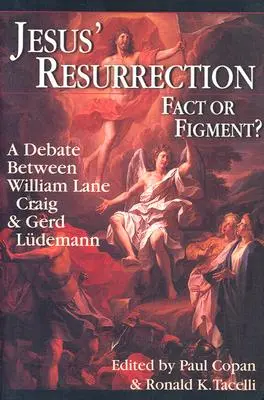Ježíšovo vzkříšení: Debata mezi Williamem Lane Craigem a Gerdem Ludemannem: Skutečnost, nebo výmysl? - Jesus' Resurrection: Fact or Figment?: A Debate Between William Lane Craig & Gerd Ludemann