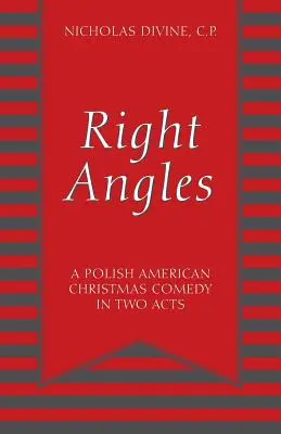 Pravé úhly: Polská americká vánoční komedie o dvou dějstvích - Right Angles: A Polish American Christmas Comedy in Two Acts