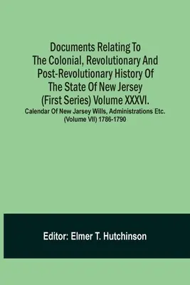 Dokumenty ke koloniálním, revolučním a porevolučním dějinám státu New Jersey (první série) Svazek Xxxvi. Kalendář N - Documents Relating To The Colonial, Revolutionary And Post-Revolutionary History Of The State Of New Jersey (First Series) Volume Xxxvi. Calendar Of N
