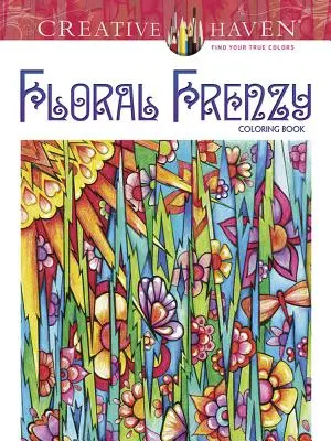 Creative Haven Květinové šílenství Omalovánky - Creative Haven Floral Frenzy Coloring Book