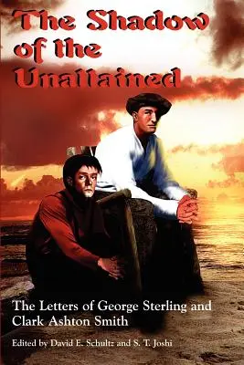Stín nedosažitelného: Dopisy George Sterlinga a Clarka Ashtona Smithe - The Shadow of the Unattained: The Letters of George Sterling and Clark Ashton Smith