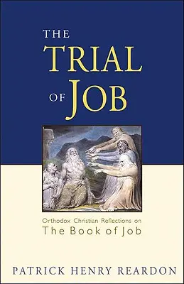 Jóbův soud: Pravoslavné křesťanské úvahy o knize Jóbově: Zkouška v knize Jóbově - Trial of Job: Orthodox Christian Reflections on the Book of Job