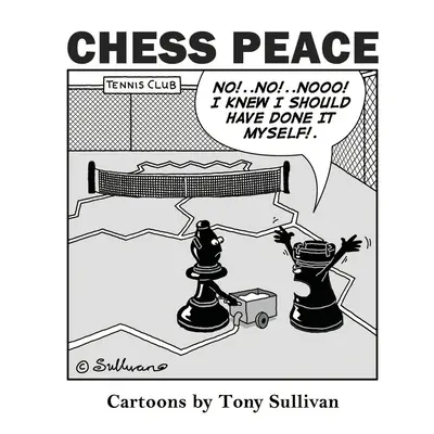 Šachový mír: Karikatury Tonyho Sullivana - Chess Peace: Cartoons by Tony Sullivan