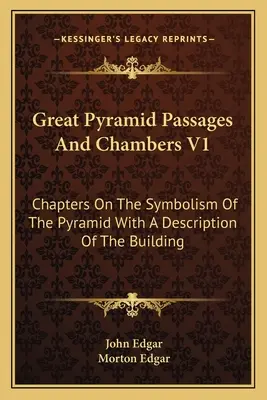 Velké pyramidové chodby a komory V1: Kapitoly o symbolice pyramidy s popisem stavby - Great Pyramid Passages and Chambers V1: Chapters on the Symbolism of the Pyramid with a Description of the Building