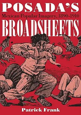 Posadovy brožury: Mexická populární obrazová tvorba, 1890-1910 - Posada's Broadsheets: Mexican Popular Imagery, 1890-1910
