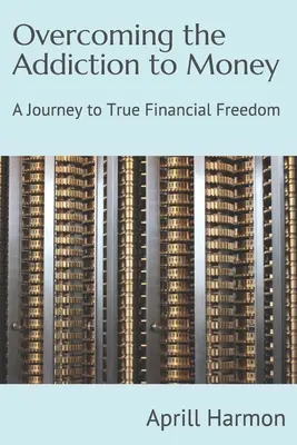 Překonání závislosti na penězích: Cesta ke skutečné finanční svobodě - Overcoming the Addiction to Money: A Journey to True Financial Freedom