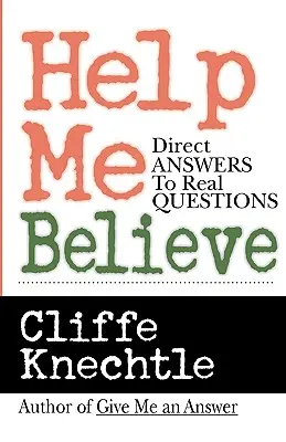 Pomozte mi uvěřit: Přímé odpovědi na skutečné otázky - Help Me Believe: Direct Answers to Real Questions