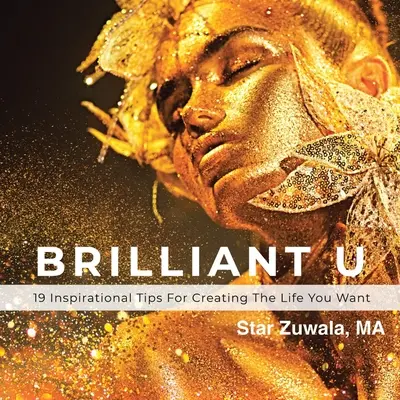 Brilantní U: 19 inspirativních tipů, jak si vytvořit život, po kterém toužíte - Brilliant U: 19 Inspirational Tips for Creating the Life You Want