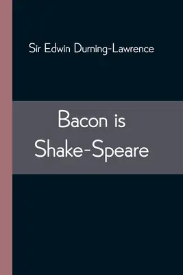 Bacon je Shake-Speare; spolu s přetiskem Baconova Promu formulí a elegancí - Bacon is Shake-Speare; Together with a Reprint of Bacon's Promus of Formularies and Elegancies