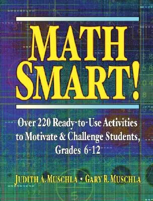 Math Smart! Více než 220 připravených aktivit pro motivaci a výzvu pro žáky, 6.-12. třída - Math Smart!: Over 220 Ready-To-Use Activities to Motivate & Challenge Students, Grades 6-12