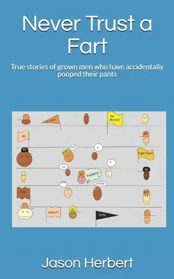 Nikdy nevěř prdu: Pravdivé příběhy dospělých mužů, kteří si omylem nadělali do kalhot. - Never Trust a Fart: True stories of grown men who have accidentally pooped their pants