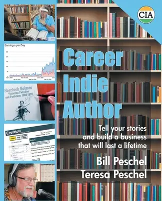 Kariéra indického autora: Vyprávějte své příběhy a vybudujte si firmu, která vám vydrží celý život - Career Indie Author: Tell Your Stories and Build a Business That Will Last a Lifetime