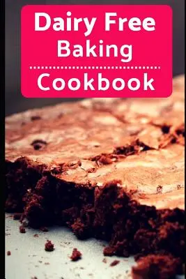 Kuchařka pečení bez mléka: Snadné a chutné recepty na pečení a dezerty bez mléka a mléčných výrobků - Dairy Free Baking Cookbook: Easy and Delicious Dairy Free Baking and Dessert Recipes