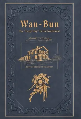 Wau-Bun: Vauun, raný den na severozápadě s ilustracemi: Vydání pro památkovou péči - Wau-Bun: The Early Day in the Northwest: Historic Preservation Edition