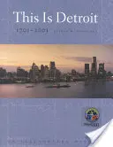 Tohle je Detroit, 1701-2001: Ilustrovaná historie - This Is Detroit, 1701-2001: An Illustrated History