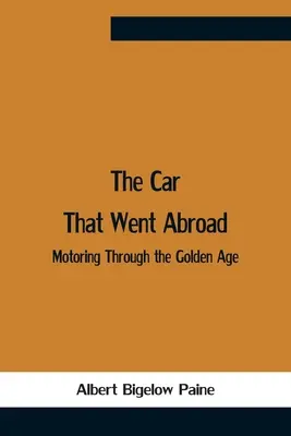 Auto, které odjelo do zahraničí: Zlatý věk automobilismu: příběh, který se odehrál v zahraničí - The Car That Went Abroad: Motoring Through The Golden Age
