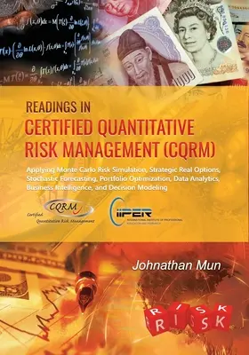 Čtení z certifikovaného kvantitativního řízení rizik (CQRM): Čítanka: Simulace rizika Monte Carlo, strategické reálné opce, stochastické prognózování, portfolio. - Readings in Certified Quantitative Risk Management (CQRM): Applying Monte Carlo Risk Simulation, Strategic Real Options, Stochastic Forecasting, Portf