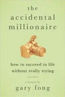 Náhodný milionář: Jak uspět v životě, aniž byste se o to opravdu snažili? - The Accidental Millionaire: How to Succeed in Life Without Really Trying