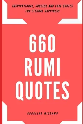 660 Rumiho citátů: Rumiho citáty pro věčné štěstí, úspěch a lásku. - 660 Rumi Quotes: Inspirational, Success and Love Quotes for Eternal Happiness
