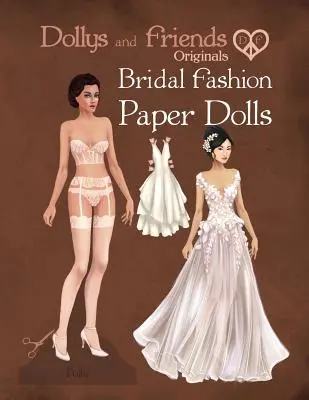 Dollys and Friends Originals Bridal Fashion Paper Dolls (Originální svatební papírové panenky): Romantické svatební šaty Kolekce papírových panenek - Dollys and Friends Originals Bridal Fashion Paper Dolls: Romantic Wedding Dresses Paper Doll Collection