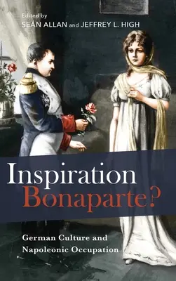 Inspirace Bonaparte?: Německá kultura a napoleonská okupace - Inspiration Bonaparte?: German Culture and Napoleonic Occupation