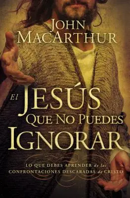 Ježíš, kterého nelze ignorovat: Co byste se měli naučit z Kristových zjevných konfrontací = The Jesus You Can't Ignore - El Jess que no puedes ignorar: Lo que debes aprender de las confrontaciones descaradas de Cristo = The Jesus You Can't Ignore