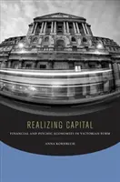 Uskutečňování kapitálu: Finanční a psychické ekonomie ve viktoriánské formě - Realizing Capital: Financial and Psychic Economies in Victorian Form