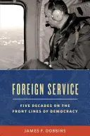 Zahraniční služba: Pět desetiletí v první linii americké diplomacie - Foreign Service: Five Decades on the Frontlines of American Diplomacy