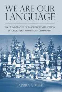 My jsme náš jazyk: Etnografie jazykové revitalizace v severoatabaské komunitě. - We Are Our Language: An Ethnography of Language Revitalization in a Northern Athabaskan Community